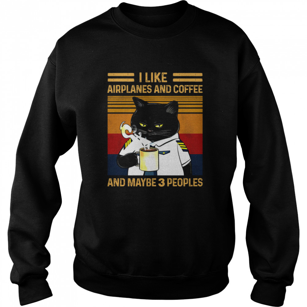 Cat I Like Airplanes And Coffee And Maybe 3 Peoples  Unisex Sweatshirt