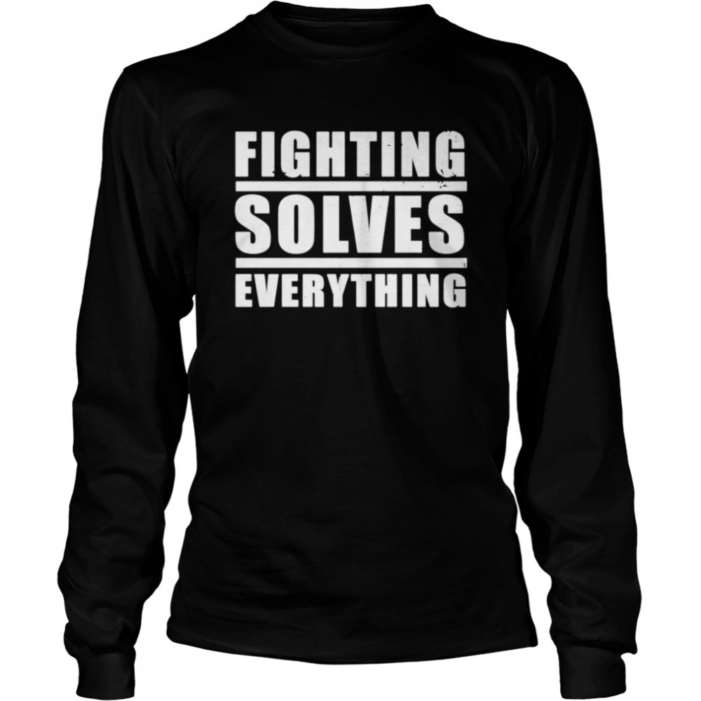 Fighting solves everything T-shirt Long Sleeved T-shirt