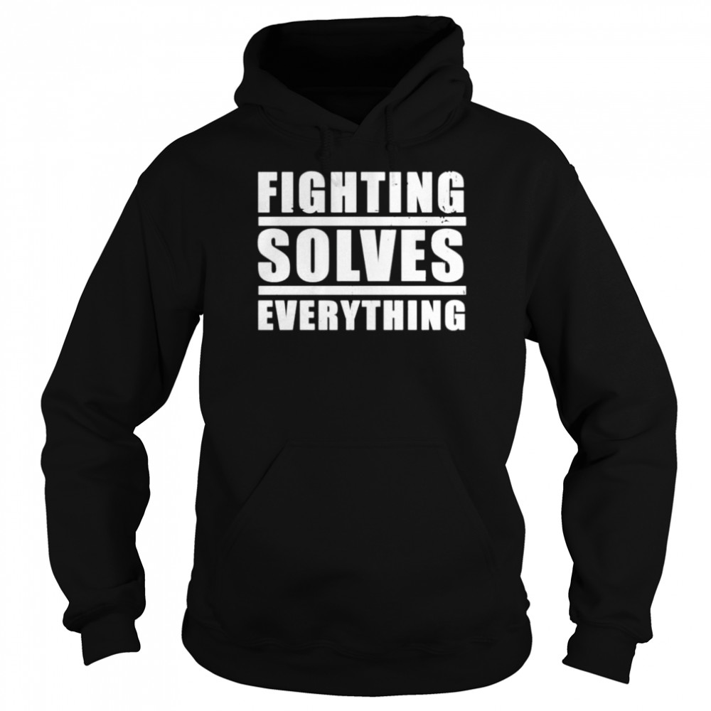 Fighting solves everything T-shirt Unisex Hoodie