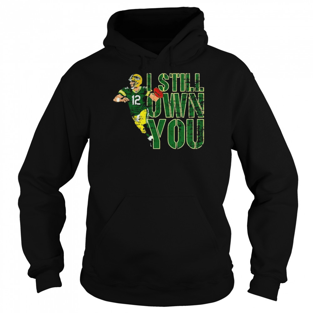 FREE shipping Aaron Rodgers Green Bay Packers I Still Own You Shirt, Unisex  tee, hoodie, sweater, v-neck and tank top