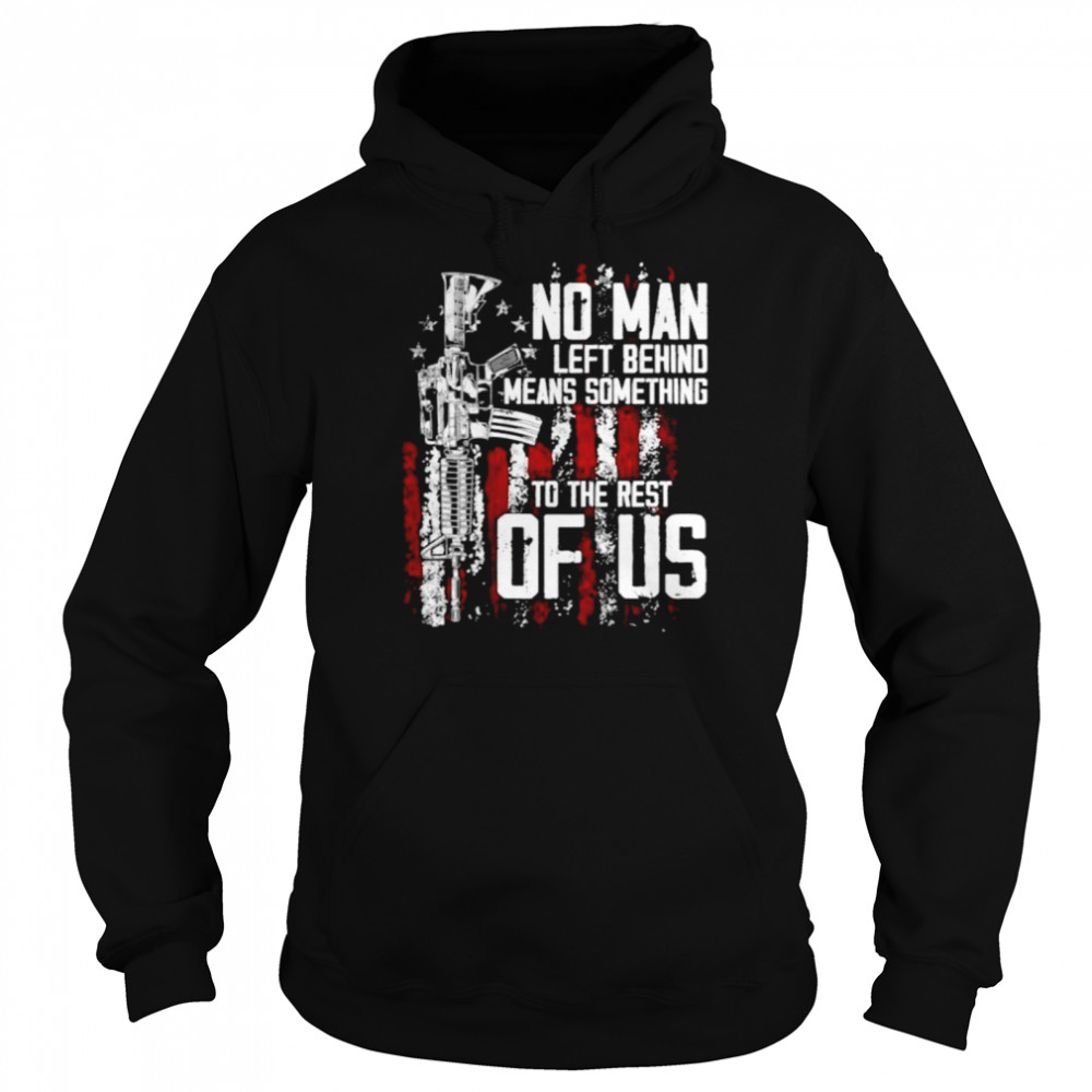 No Man Left Behind Means Something To The Rest Of Us on back T  Unisex Hoodie