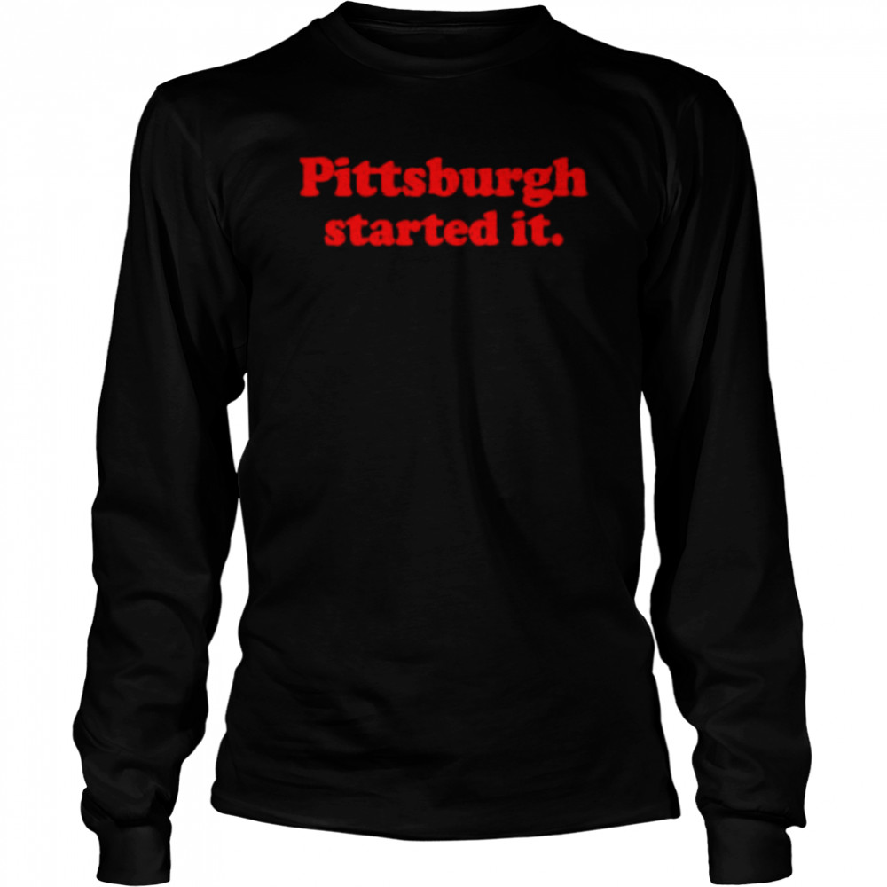 Original pittsburgh started it shirt Long Sleeved T-shirt