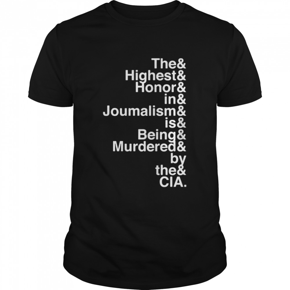 The and highest and honor and in and journalism and is being and murdered and by the and CIA shirt Classic Men's T-shirt