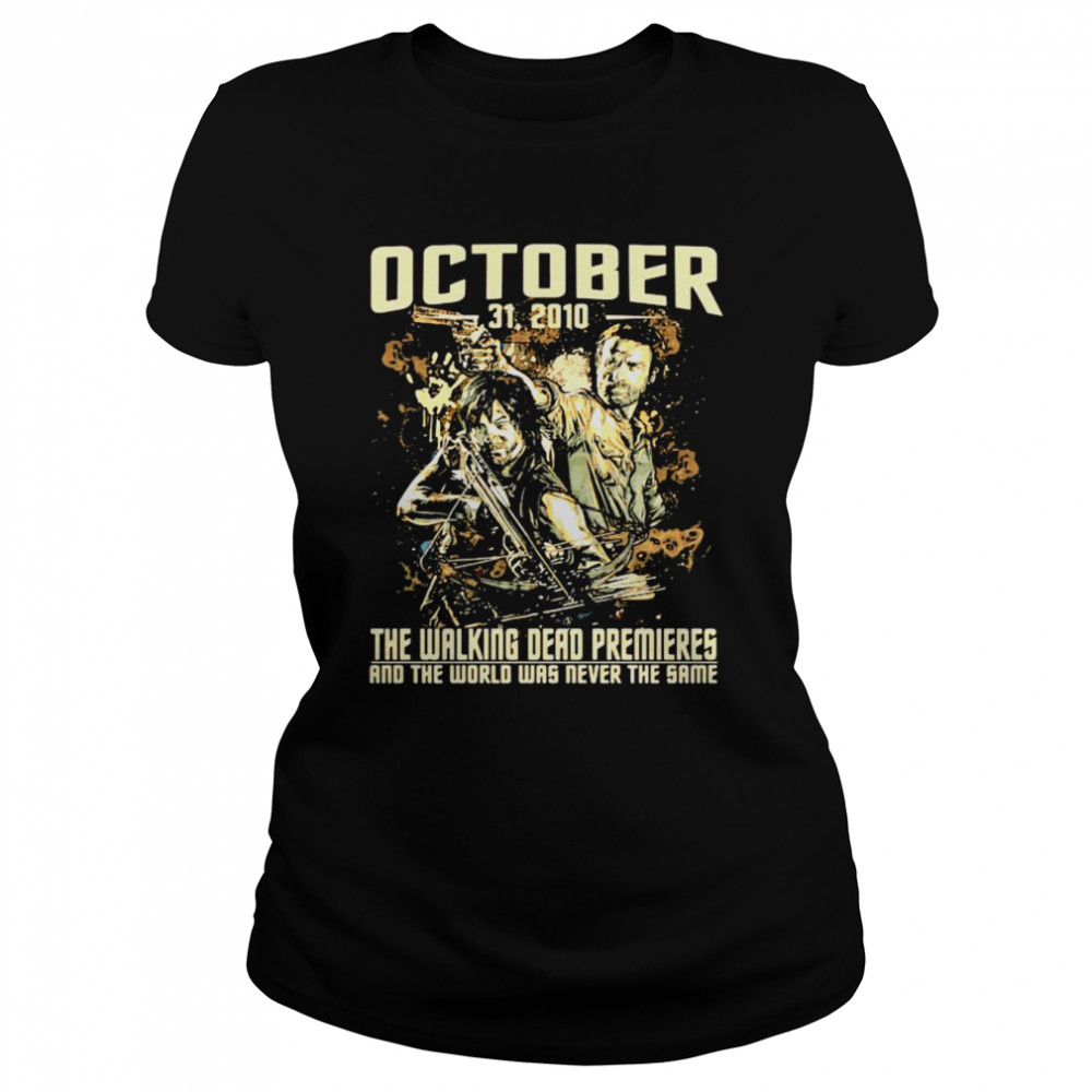 The Walking Dead premieres and the world was never the same October 21 2010 shirt Classic Women's T-shirt