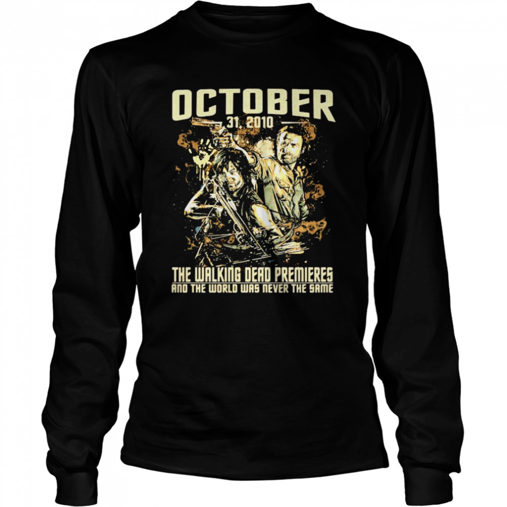 The Walking Dead premieres and the world was never the same October 21 2010 shirt Long Sleeved T-shirt