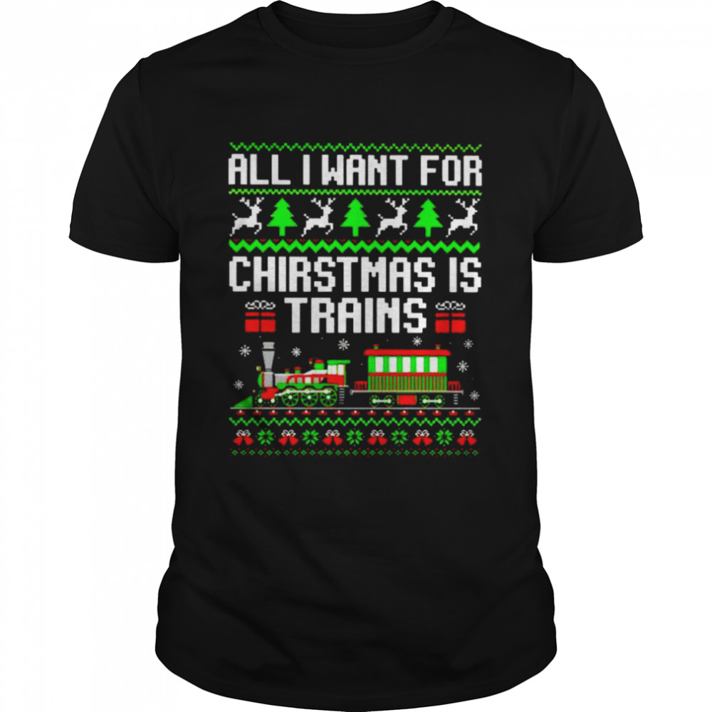 all I want for Christmas is trains shirt