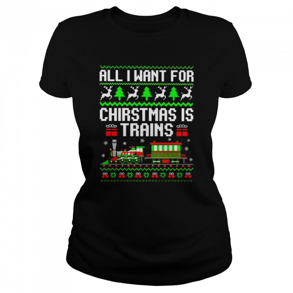 all I want for Christmas is trains shirt Classic Women's T-shirt