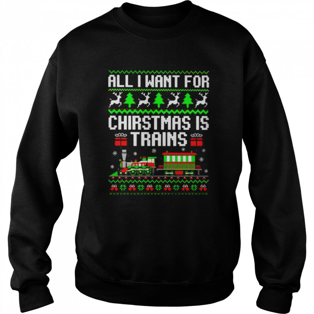 all I want for Christmas is trains shirt Unisex Sweatshirt
