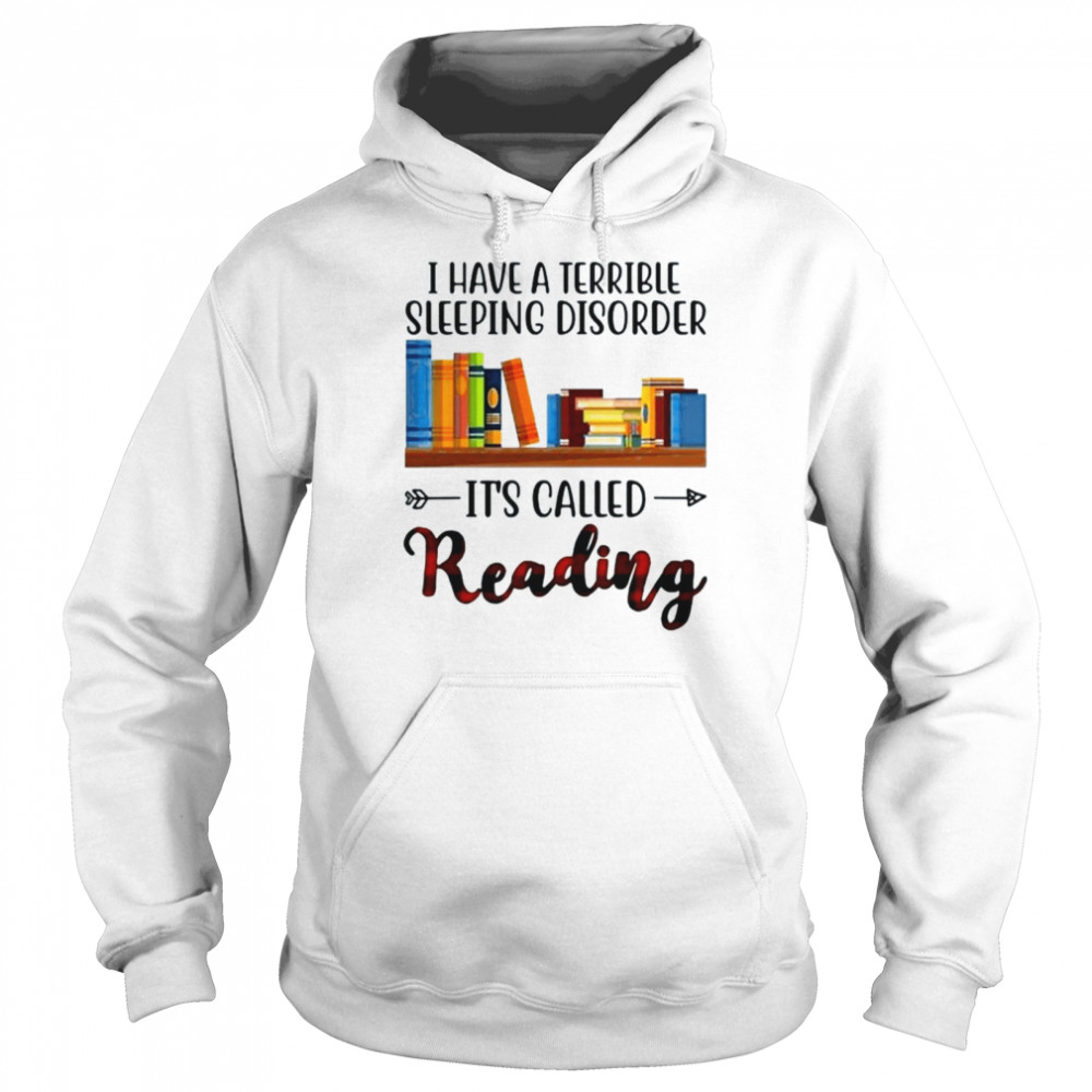 I have a terrible sleeping disorder it’s called reading shirt Unisex Hoodie