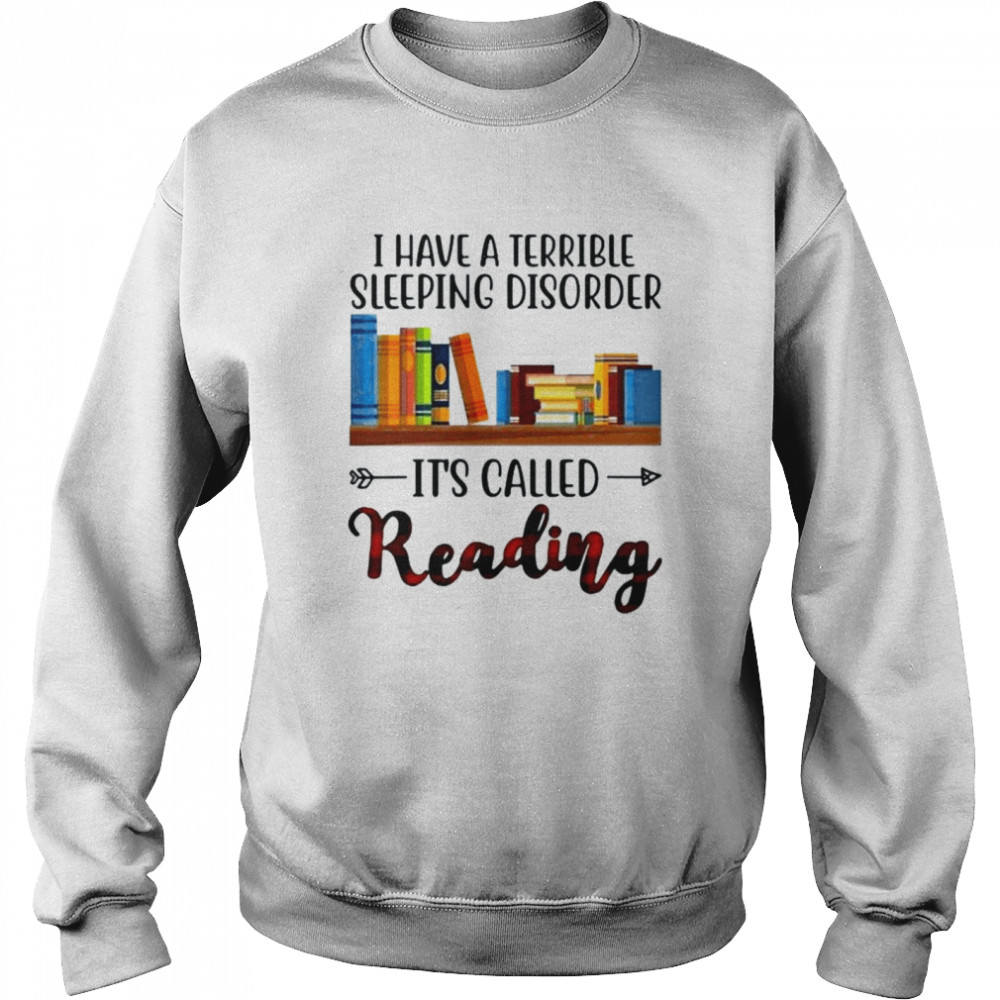 I have a terrible sleeping disorder it’s called reading shirt Unisex Sweatshirt