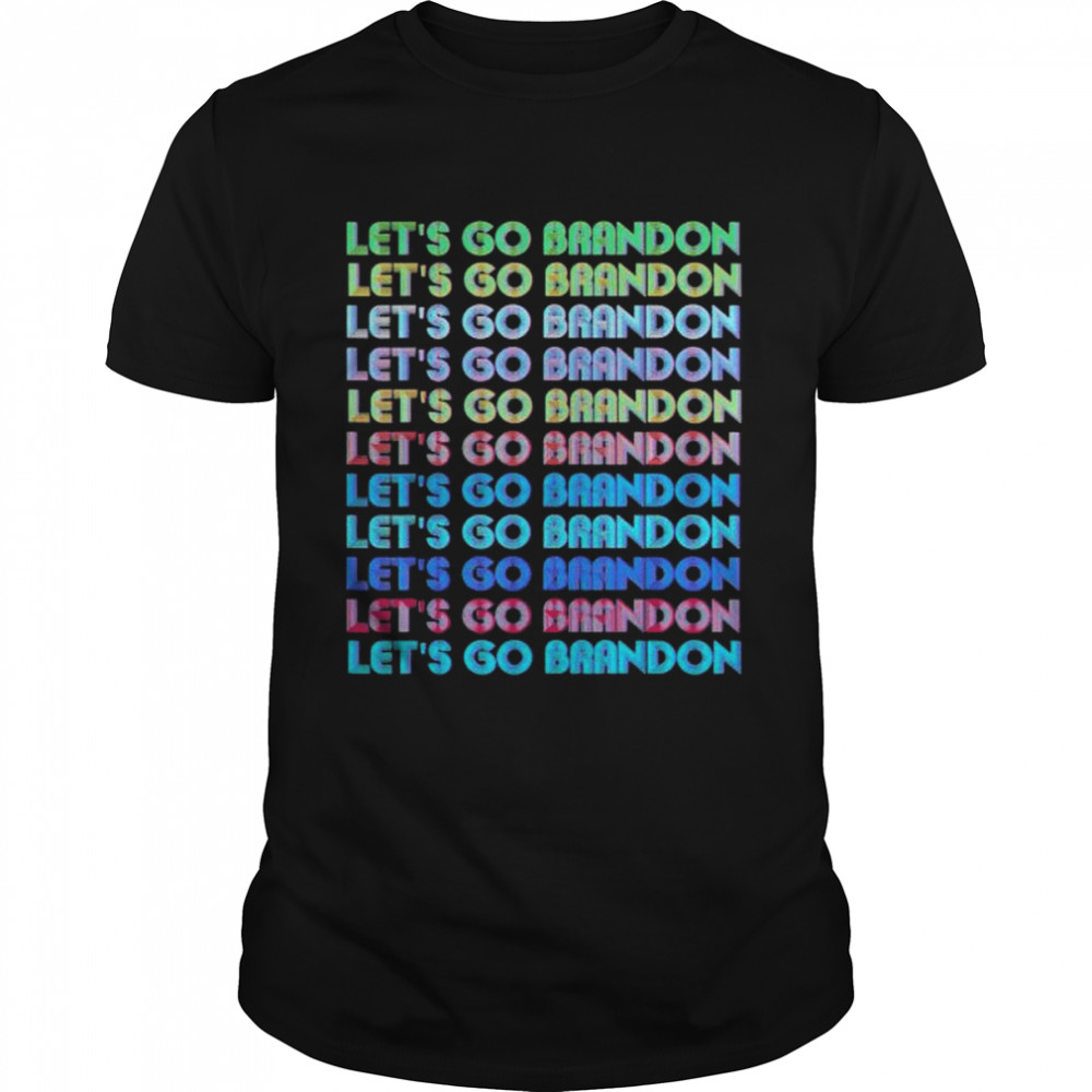 Lets Go Brandon Sarcastic Meme Rainbow Text Retro Art shirt