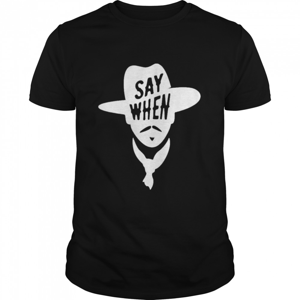 say When Wyatt Earp Cowboy shirt
