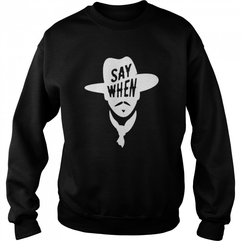 say When Wyatt Earp Cowboy shirt Unisex Sweatshirt