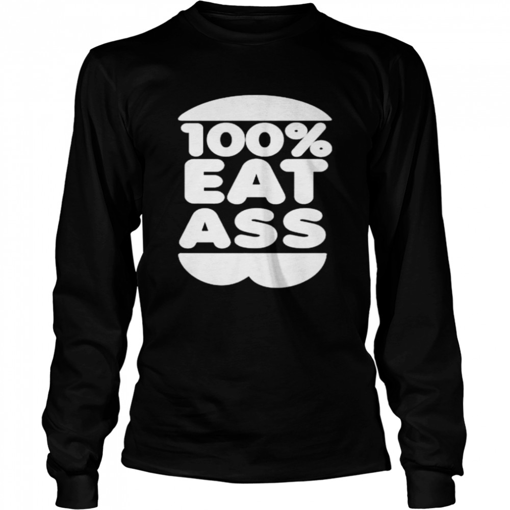 100% eat ass shirt Long Sleeved T-shirt