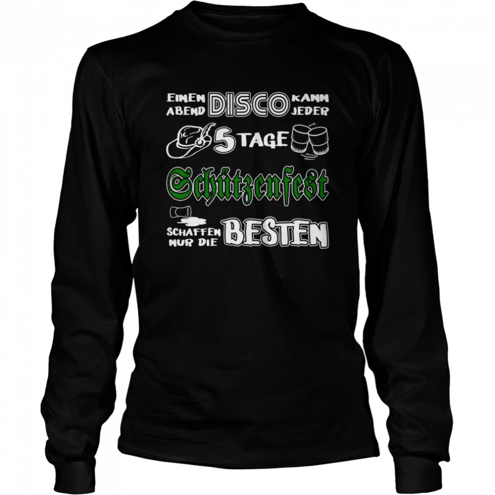 5 Tage Schützenfest schaffen nur die Besten Langarmshirt Long Sleeved T-shirt