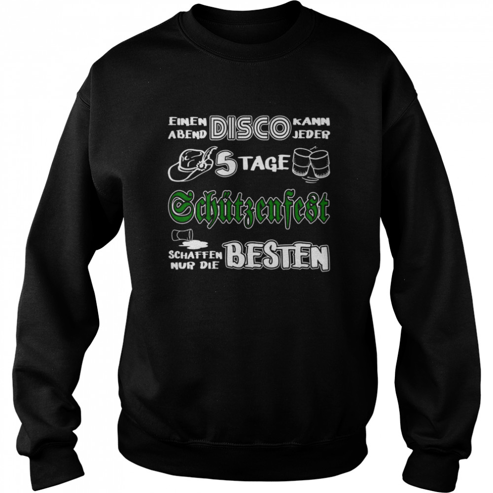 5 Tage Schützenfest schaffen nur die Besten Langarmshirt Unisex Sweatshirt