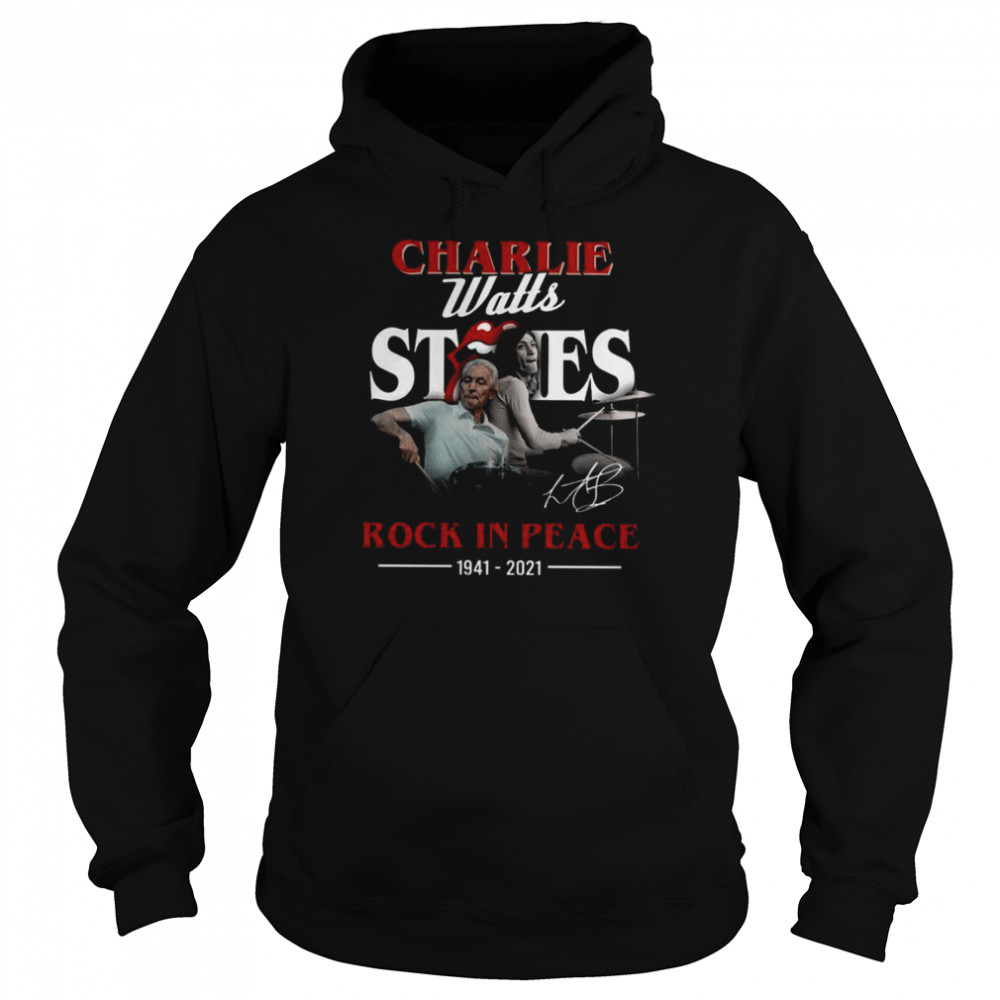 Charlie watts stones rock in peace 1941 2021 shirt Unisex Hoodie