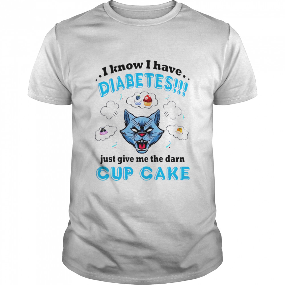 I know I have diabetes just give me the damn cupcake shirt Classic Men's T-shirt