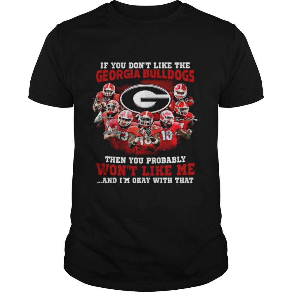 If you don’t like the Georgia Bulldogs then you probably won’t like Me and I’m okay with that signatures shirt Classic Men's T-shirt