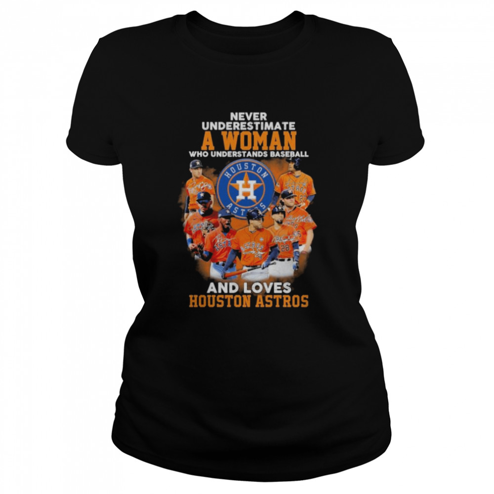 Never Underestimate A Woman Who Understands Baseball And Loves Houston Astros Classic Women's T-shirt