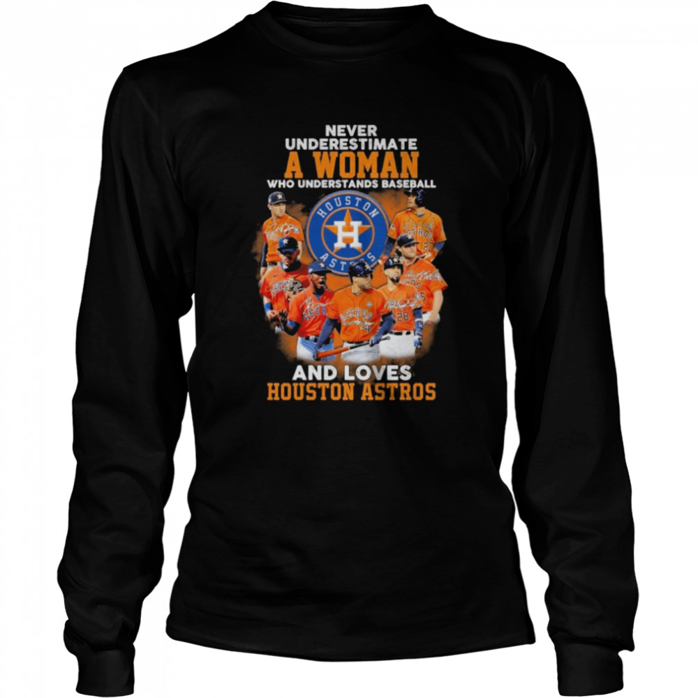 Never Underestimate A Woman Who Understands Baseball And Loves Houston Astros Long Sleeved T-shirt