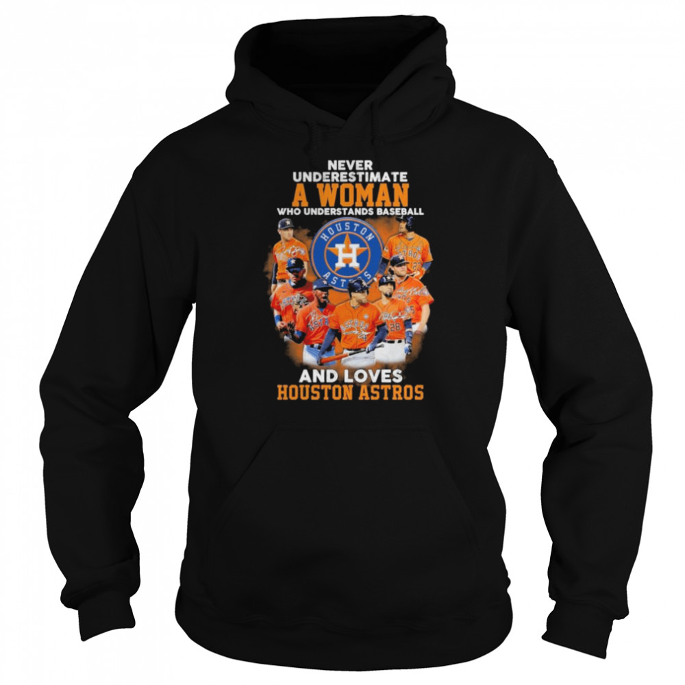 Never Underestimate A Woman Who Understands Baseball And Loves Houston Astros Unisex Hoodie