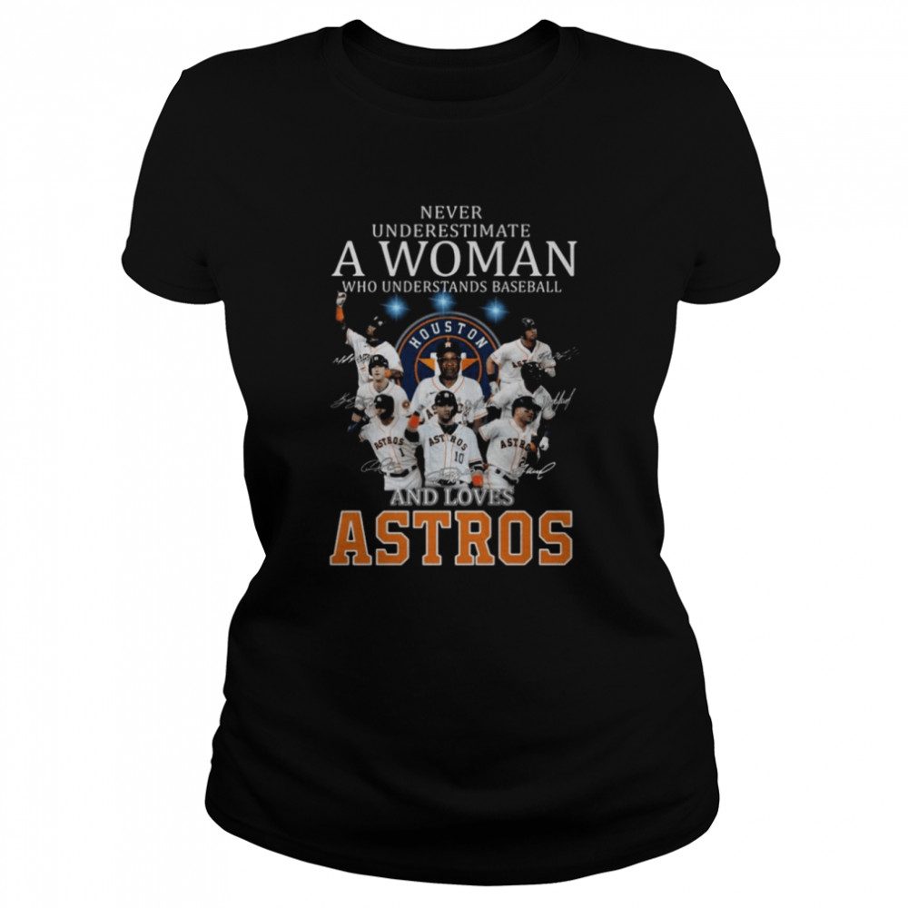 Never underestimate a woman who understands baseball and loves Houston Astros signatures 2021 shirt Classic Women's T-shirt