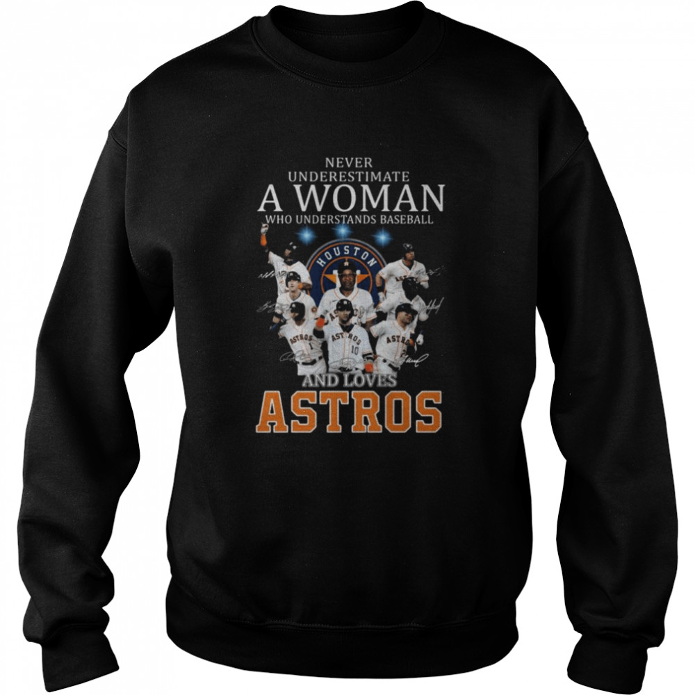 Never underestimate a woman who understands baseball and loves Houston Astros signatures 2021 shirt Unisex Sweatshirt