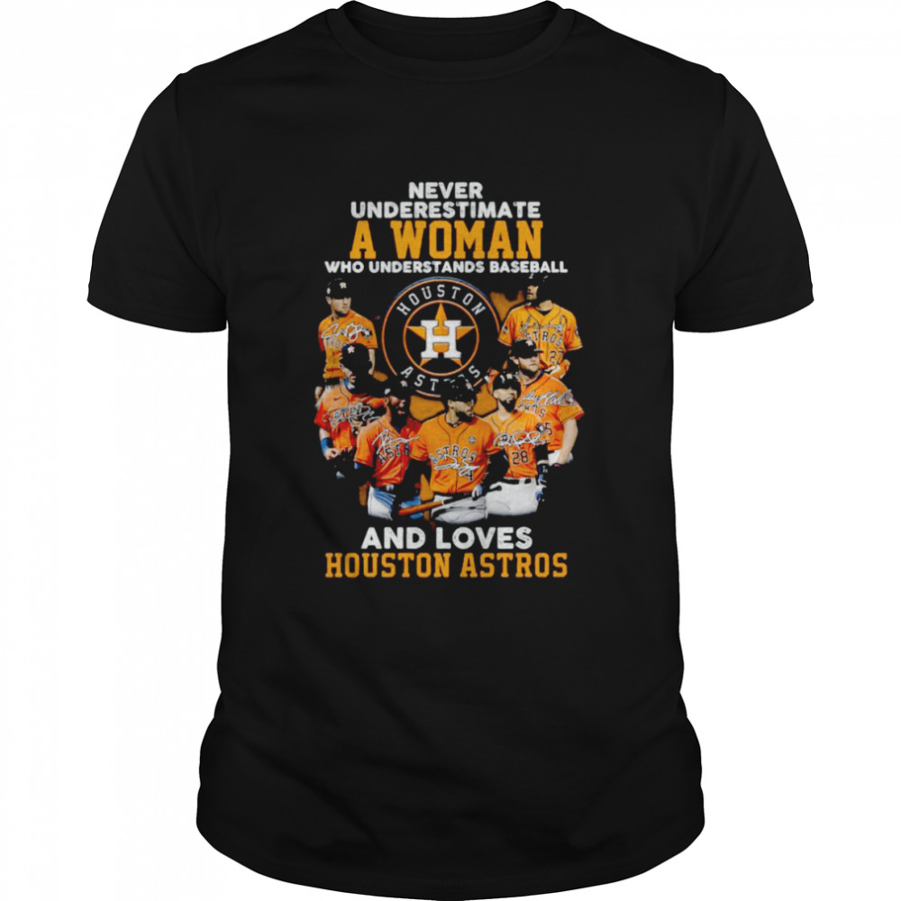 Never underestimate a woman who understands baseball and loves Houston Astros signatures t-shirt Classic Men's T-shirt