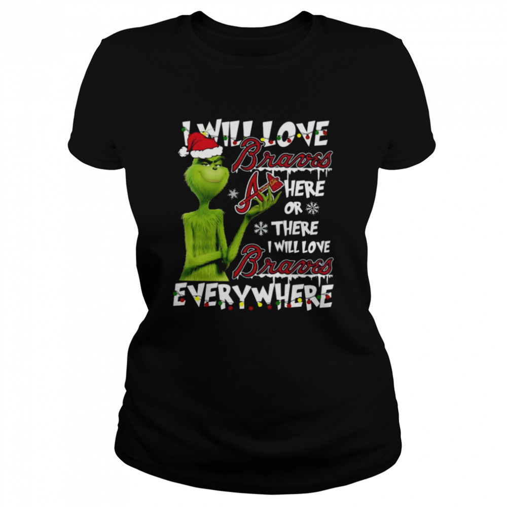 Santa Grinch I will love Atlanta Braves here or there I will love Braves everywhere Christmas shirt Classic Women's T-shirt