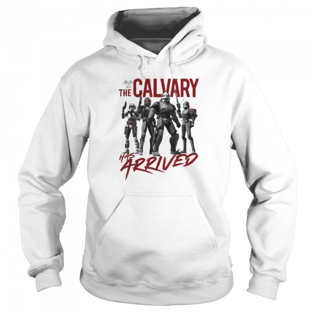 Star Wars The Bad Batch The Calvary Has Arrived T- Unisex Hoodie