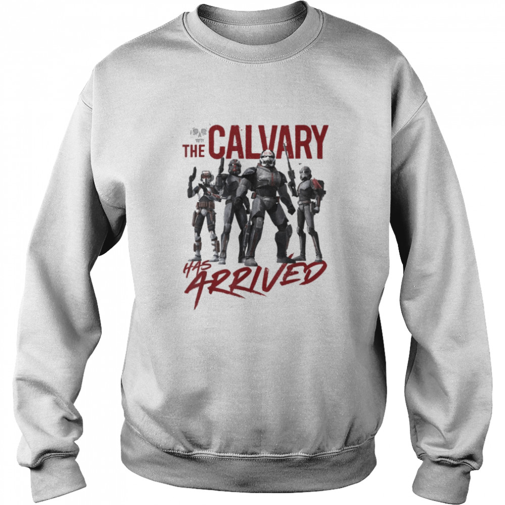 Star Wars The Bad Batch The Calvary Has Arrived T- Unisex Sweatshirt