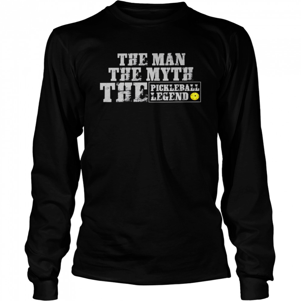 The man the myth the pickleball legend shirt Long Sleeved T-shirt