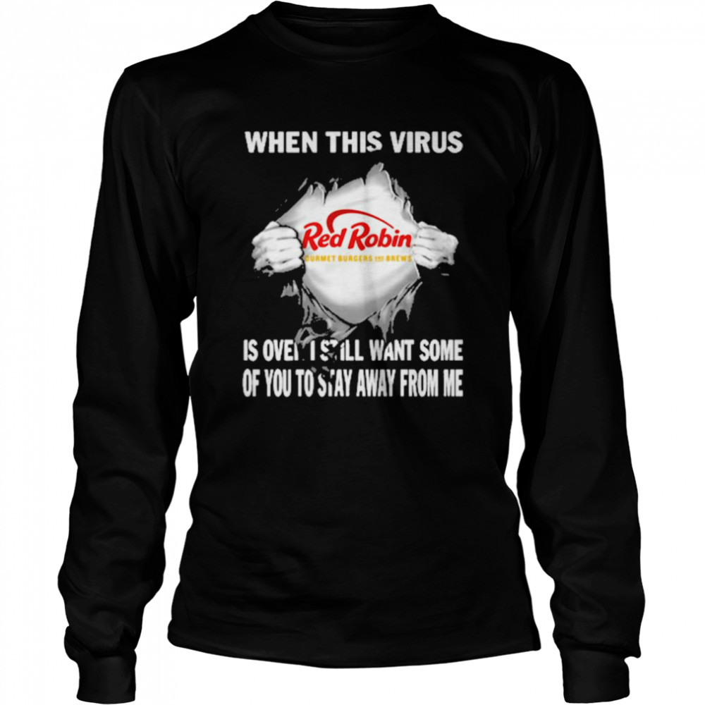 When this virus Red Robin is over I still want some of You to stay away from me shirt Long Sleeved T-shirt