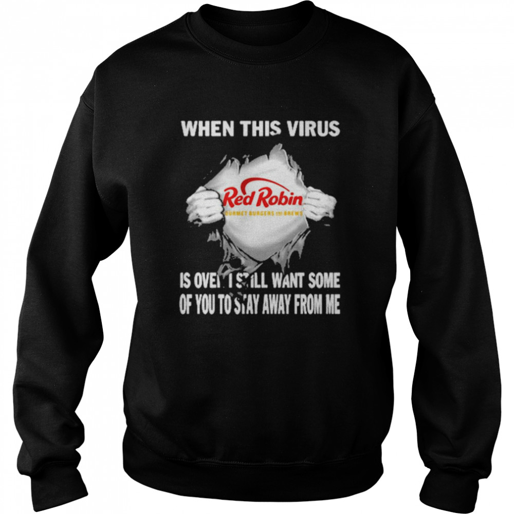 When this virus Red Robin is over I still want some of You to stay away from me shirt Unisex Sweatshirt