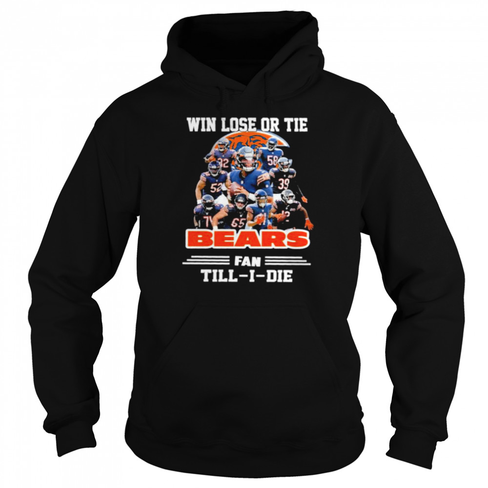 Win lose or tie Bears fan till I die signatures t-shirt Unisex Hoodie