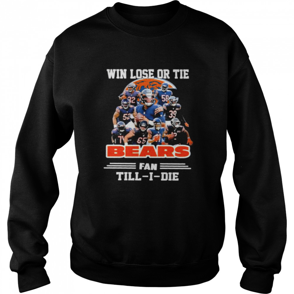 Win lose or tie Bears fan till I die signatures t-shirt Unisex Sweatshirt