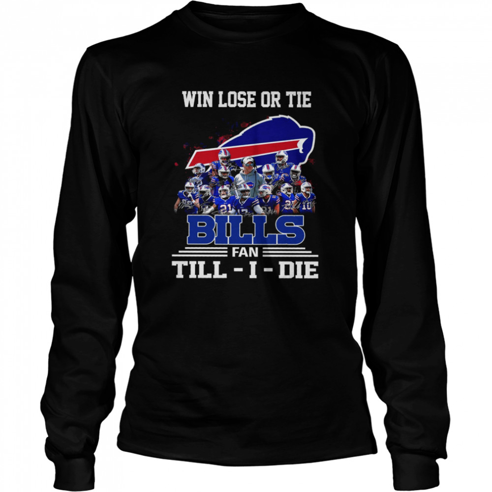 Win Lose Or Tie Bills Fan Till I Die . Long Sleeved T-shirt