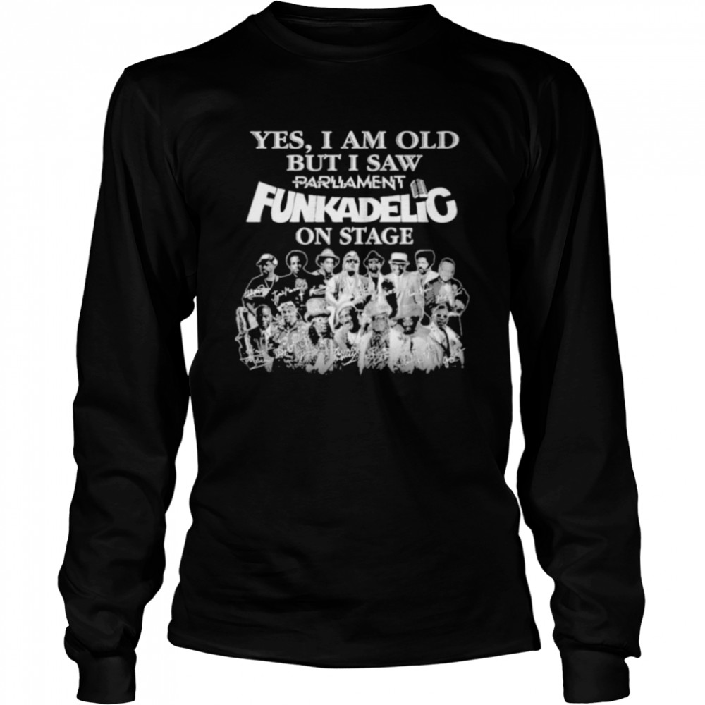 Yes I am old but I saw Parliament Funkadelic on sage signatures shirt Long Sleeved T-shirt