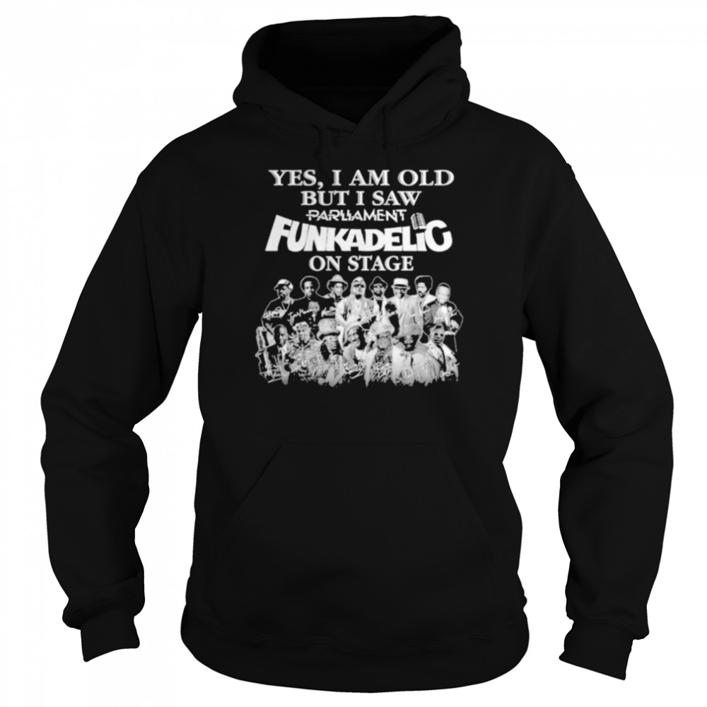 Yes I am old but I saw Parliament Funkadelic on sage signatures shirt Unisex Hoodie