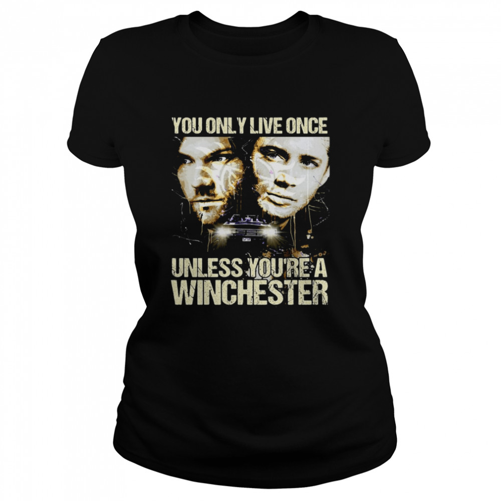 You Only Live Once Unless You’re A Winchester T-shirt Classic Women's T-shirt