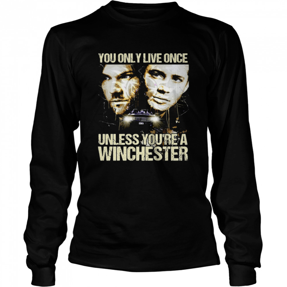 You Only Live Once Unless You’re A Winchester T-shirt Long Sleeved T-shirt