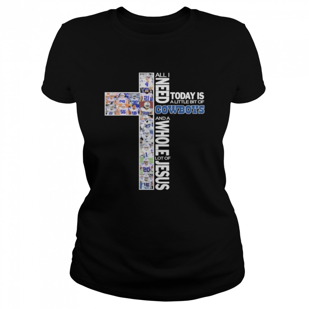 All I need today is a little bit of Dallas Cowboys and a whole lot of Jesus shirt Classic Women's T-shirt