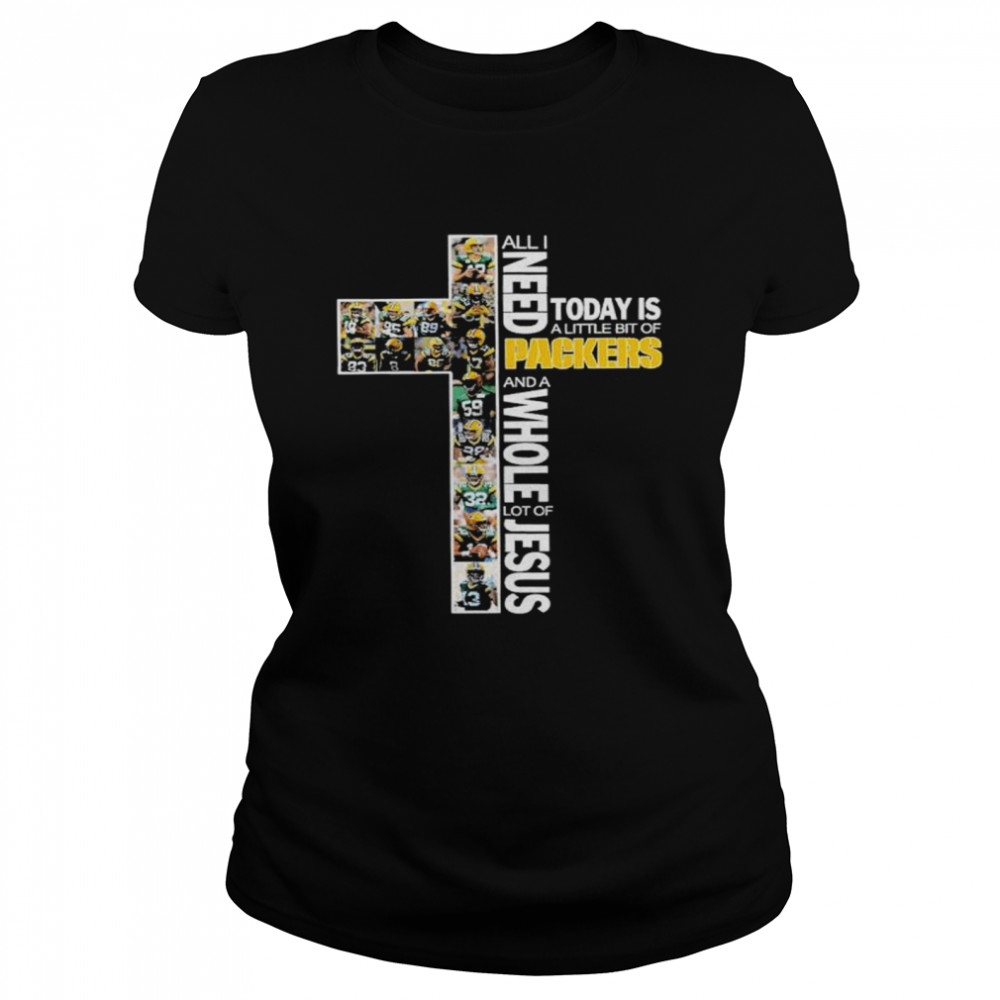 All I need today is a little bit of Green Bay Packers and a whole lot of Jesus shirt Classic Women's T-shirt