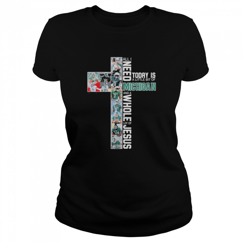 All I need today is a little bit of Michigan Wolverines and a whole lot of Jesus shirt Classic Women's T-shirt