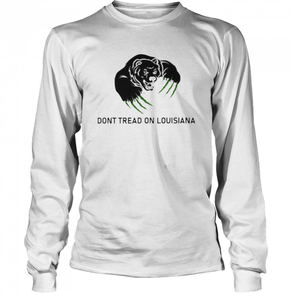 bear don’t tread on Louisiana shirt Long Sleeved T-shirt