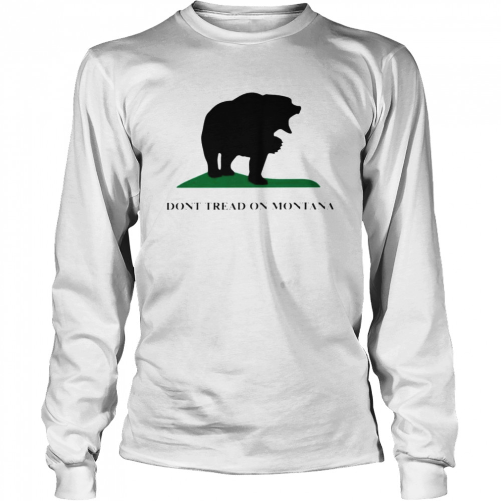 bear don’t tread on Montana shirt Long Sleeved T-shirt