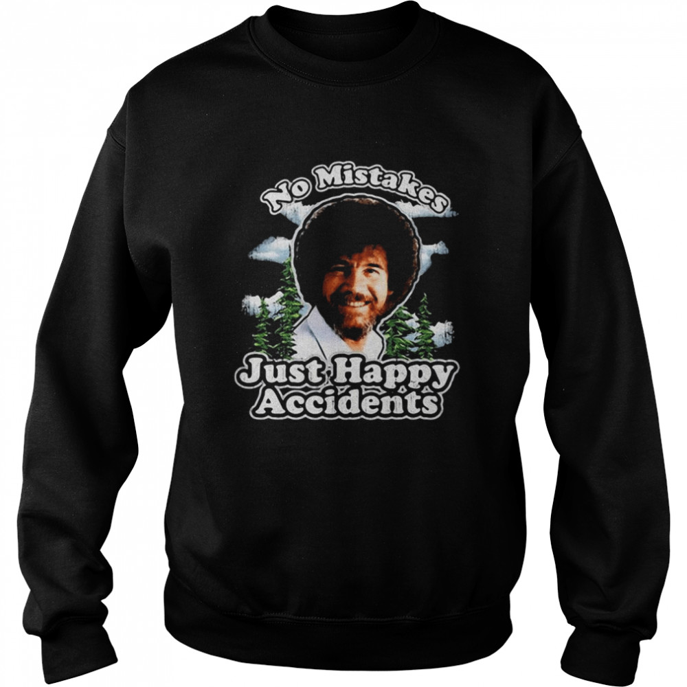 Bob Ross no mistakes just happy accidents shirt Unisex Sweatshirt