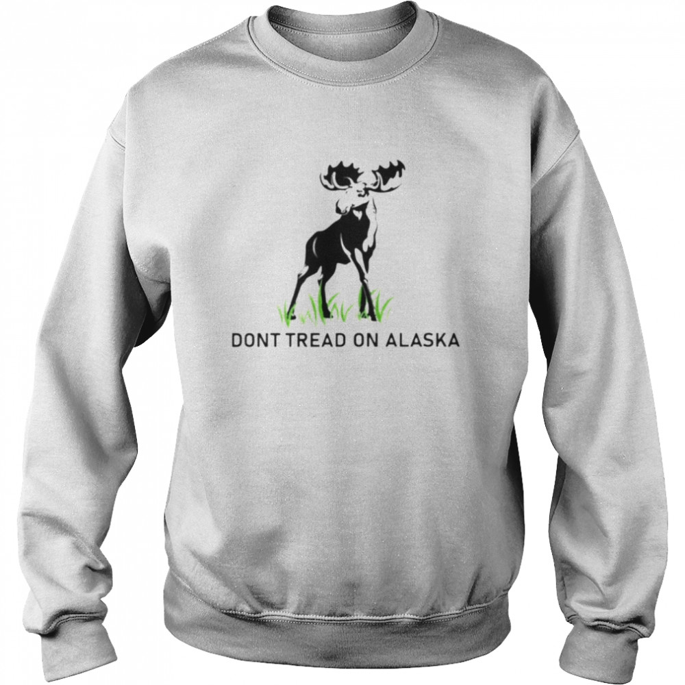 deer don’t tread on Alaska shirt Unisex Sweatshirt