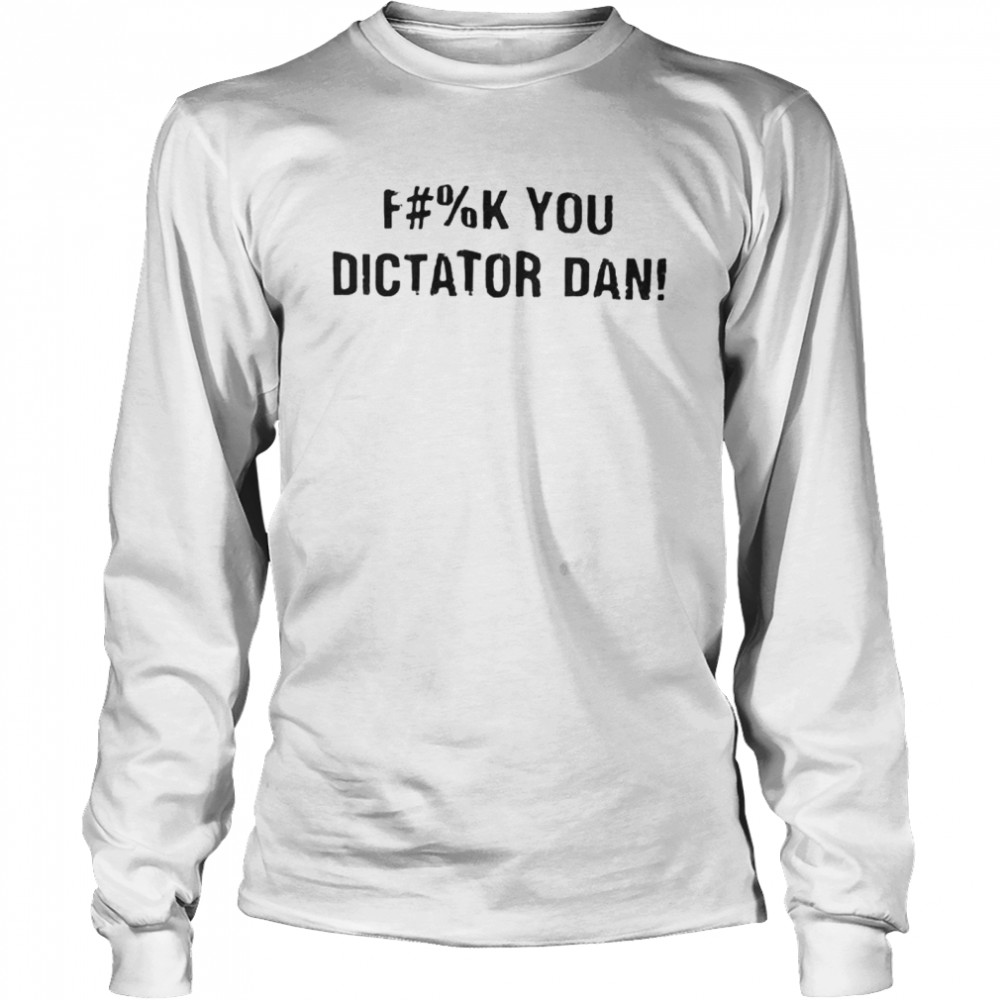 Fuck you dictator dan shirt Long Sleeved T-shirt